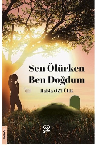 Sen Ölürken Ben Doğdum - Rabia Öztürk - Gufo Yayınları