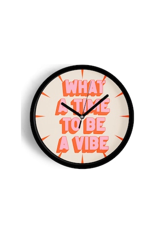 Modern Yazılı Tasarım - What A Time To Be A Vibe Duvar Saati - 25cm - Önü Camlı Siyah Kasa-jh0125 Siyah