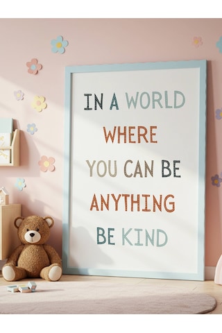 In A World Where You Can Be Anything Be Kind Dijital Baskı Poster V1 Çerçevesiz