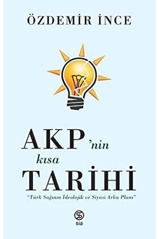 Akp'nin Kısa Tarihi: Türk Sağının İdeolojik Ve Siyasi Arka Planı