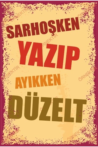 Sarhoşken yazıp ayıkken düzelt duvar yazıları retro ahşap poster