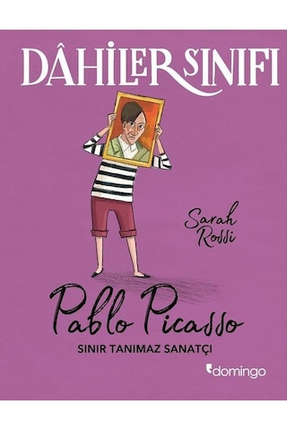 Sınır Tanımaz Sanatçı: Pablo Picasso-Dahiler Sınıfı - Sarah Rossi - Domingo Yayınevi