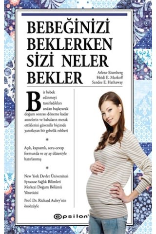 Bebeğinizi Beklerken Sizi Neler Bekler? - Sharon Mazel - Heidi E. Murkoff - Epsilon Yayınevi Bebeğinizi Beklerken Sizi Neler Bekler? - Sharon Mazel - Heidi E. Murkoff - Epsilon Yayınevi