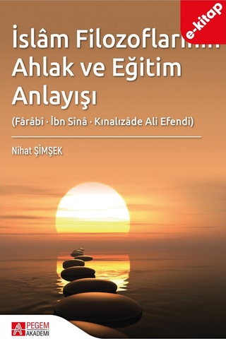 İslâm Filozoflarının Ahlak Ve Eğitim Anlayışı Fârâbî, İbn Sînâ,