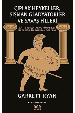Çıplak Heykeller, Şişman Gladyatörler Ve Savaş Filleri: Antik Yunanlar Ve Romalılar Hakkında Sık Sorulan Sorular