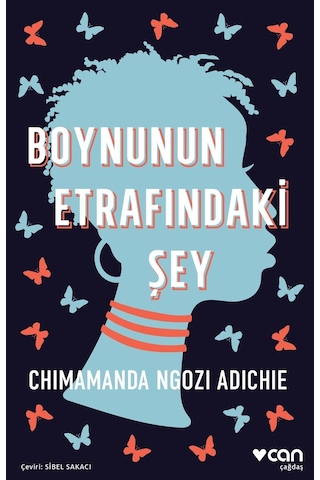 Boynunun Etrafındaki Şey - Chimamanda Ngozi Adichie - Can Yayınları