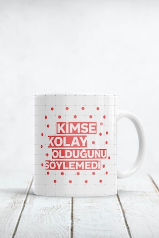 Kimse Kolay Olduğunu Söylemedi Baskılı Kupa Bardak Beyaz