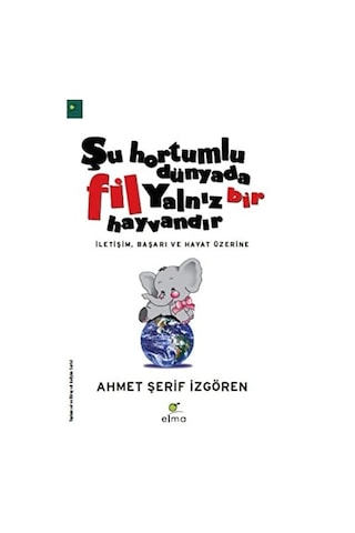 Şu Hortumlu Dünyada Fil Yalnız Bir Hayvandır - Ahmet Şerif İzgören