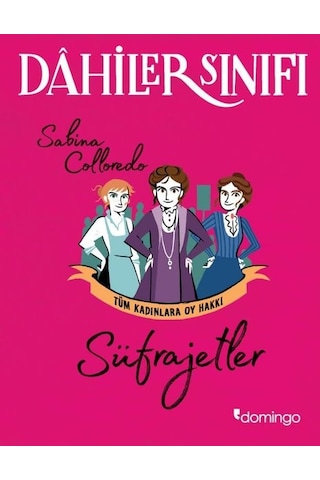 Dahiler Sınıfı: Tüm Kadınlar Oy Hakkı - Süfrajetler - Sabina Colloredo - Domingo Yayınevi