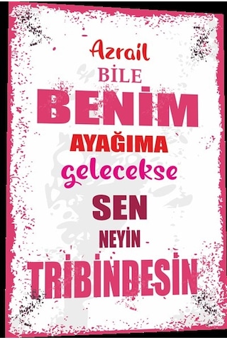 Duvar Yazıları Azrail bile benim ayağıma gelecekse sen neyin trib