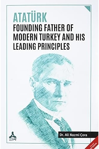Atatürk Founding Father Of Modern Turkey And His Leading Principles