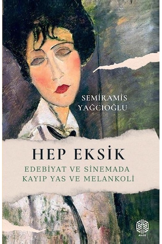 Hep Eksik / Edebiyat Ve Sinemada Kayıp Yas Ve Melankoli / Semi...