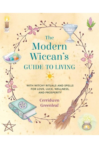 The Modern Wiccan's Guide To Living: With Witchy Rituals And Spells For Love, Luck, Wellness, And Prosperity