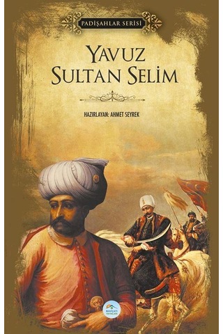 Yavuz Sultan Selim - Padişahlar Serisi - Ahmet Seyrek - Mavi Çatı Yayınları