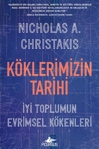 Köklerimizin Tarihi: İyi Toplumun Evrimsel Kökenleri - Nicholas A. Christakis