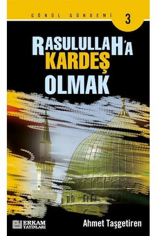 Rasulullah'A Kardeş Olmak - Ahmet Taşgetiren Rasulullah'A Kardeş Olmak - Ahmet Taşgetiren