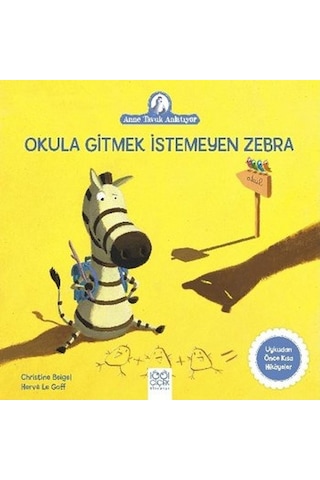 Okula Gitmek İstemeyen Zebra-Anne Tavuk Anlatıyor - Christine Beigel - 1001 Çiçek