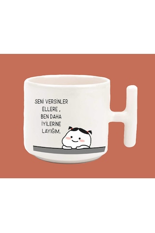 Seni Versinler Ellere Ben Daha İyilerine Layığım Espirili T Kulpl
