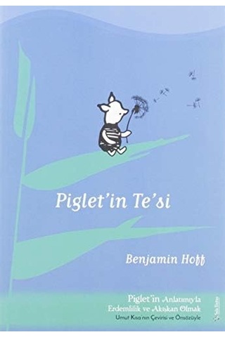 Piglet İn Te Si: Piglet&apos İn Anlatımıyla Akışkan Erdemlilik Ve Akışkan Olmak - Umut Kısa&apos Nın Çevirisi Ve Önsizüyle: Piglet&apos İn Anlatımıyla Kapak Değişebilir