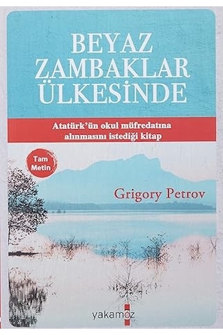 Beyaz Zambaklar Ülkesinde: Tam Metin Atatürk'ün Okul Müfredatına Alınmasını İstediği Kitap + Avrupa Tarihi + Lozan