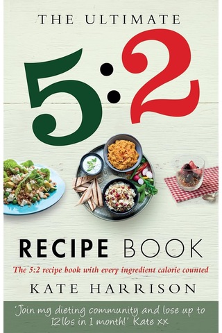 The Ultimate 5:2 Diet Recipe Book: Easy, Calorie Counted Fast Day Meals You'll Love
