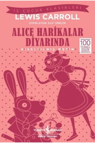 Alice Harikalar Diyarında Kısaltılmış Metin : İş Çocuk Klasikleri - 100 Temel Eser