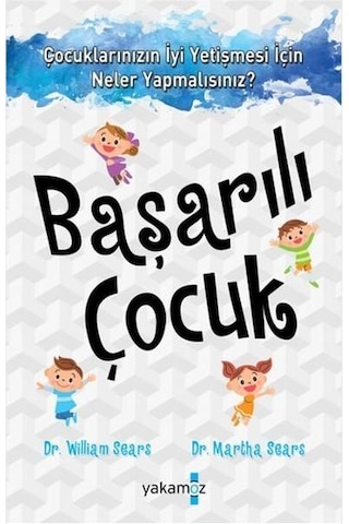 Başarılı Çocuk - William Sears - Martha Sears - Yakamoz Yayınları Başarılı Çocuk - William Sears - Martha Sears - Yakamoz Yayınları