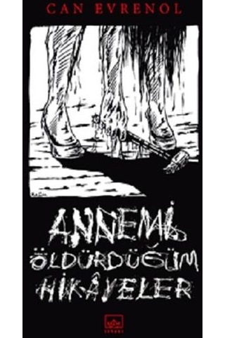 Annemi Öldürdüğüm Hikayeler - Can Evrenol - İthaki Yayınları