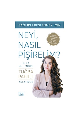 Gıda Mühendisi Anlatıyor: Sağlıklı Beslenmek İçin Neyi, Nasıl Pişirelim 9786256324336
