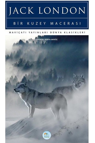 Bir Kuzey Macerası - Jack London - Maviçatı (dünya Klasikleri)