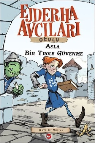 Ejderha Avcıları Okulu 18 - Asla Bir Trol'e Güvenme - Kate Mcmullan - Beyaz Balina Yayınları