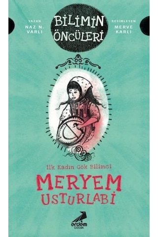 Meryem Usturlabi: İlk Kadın Gök Bilimci - Bilimin Öncüleri - Naz N. Varlı - Erdem Çocuk Meryem Usturlabi: İlk Kadın Gök Bilimci - Bilimin Öncüleri - Naz N. Varlı - Erdem Çocuk