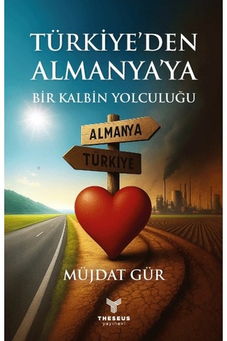 Türkiye Den Almanya Ya Bir Kalbin Yolculuğu - Müjdat Gür - Theseus Yayınevi