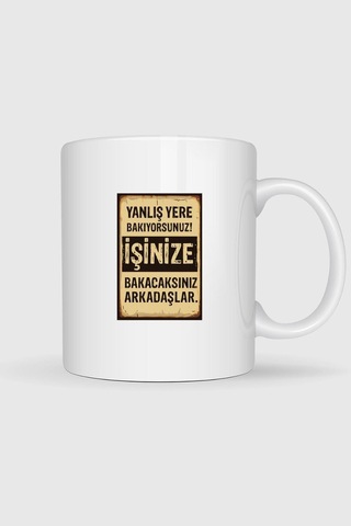 Yanlış Yere Bakıyorsunuz İşine Bakacaksınız Tasarımlı Kupa Bardak Beyaz