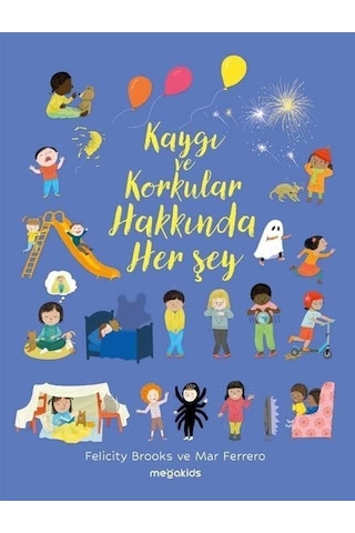 Kaygı Ve Korkular Hakkında Her Şey / Felicity Brooks Kaygı Ve Korkular Hakkında Her Şey / Felicity Brooks