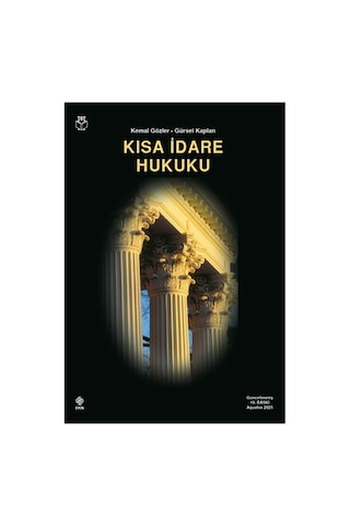 Kısa İdare Hukuku - Kemal Gözler, Gürsel Kaplan Kısa İdare Hukuku - Kemal Gözler, Gürsel Kaplan