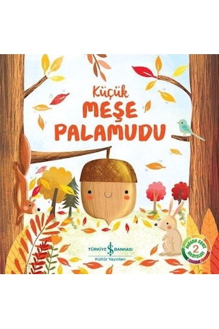Küçük Meşe Palamudu - Doğanın Eşsiz Hikayeleri-2 - Melanie Joyce - İş Bankası Kültür Yayınları Küçük Meşe Palamudu - Doğanın Eşsiz Hikayeleri-2 - Melanie Joyce - İş Bankası Kültür Yayınları