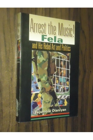 Arrest The Music! Fela And His Art And Politics