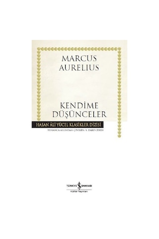 Kendime Düşünceler - Marcus Aurelius - İş Bankası Kültür Yayınları Kendime Düşünceler - Marcus Aurelius - İş Bankası Kültür Yayınları