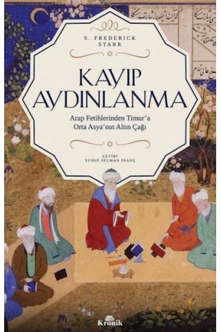 Kayıp Aydınlanma-Arap Fetihlerinden Timur'A Orta Asya'Nın Altın Kayıp Aydınlanma-Arap Fetihlerinden Timur'A Orta Asya'Nın Altın