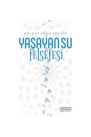 Yaşayan Su Felsefesi - Bülent Uğur Ecevit - Astana Yayınları