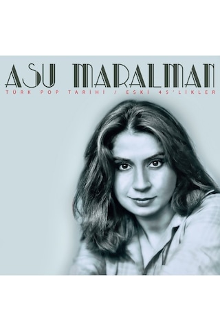 Asu Maralman - Türk Pop Tarihi / Eski 45’likler