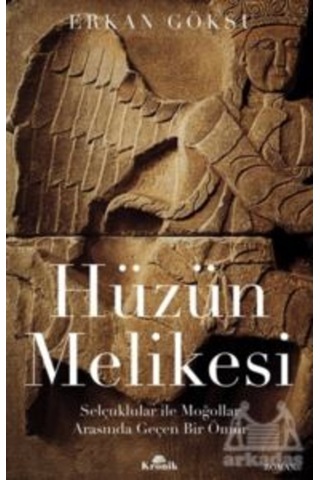Hüzün Melikesi: Selçuklular ile Moğollar Arasında Geçen Bir Ömür - Erkan Göksu - Kronik Kitap