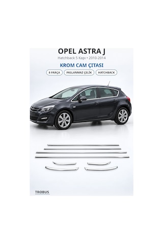 Opel Astra J 2010-2014 Uyumlu Krom Cam Çıtası 8 Parça Paslanmaz Çelik Hatchback