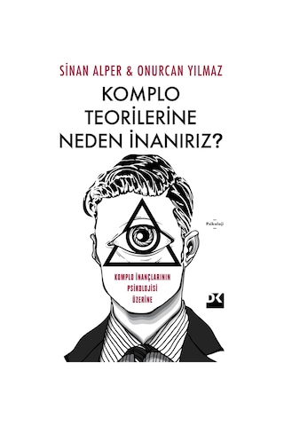 Komplo Teorilerine Neden İnanırız : Komplo İnançlarının Psikolojisi Üzerine