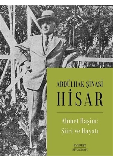 Ahmet Haşim: Şiiri ve Hayatı - Abdülhak Şinasi Hisar - Everest Yayınları