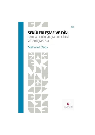 Sekülerleşme ve Din: Batı'da Sekülerleşme Teorileri ve Tartışm...