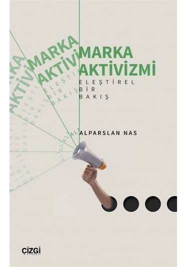 Marka Aktivizmi - Eleştirel Bir Bakış - Alparslan Nas - Çizgi Kitabevi