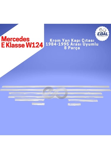 Ebal Otomotiv Mercedes E Klasse W124 Krom Yan Kapı Çıtası 8 prç 1984-1995 arası