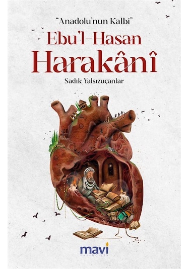 Anadolu Nun Kalbi Ebul-hasan Harakani / Sadık Yalsızuçanlar
